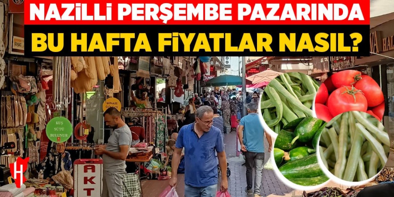 Nazilli Perşembe Pazarı'nda fiyatlar nasıl?