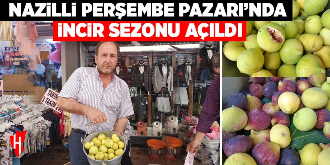 Nazilli Perşembe Pazarı’nda incir sezonu açıldı