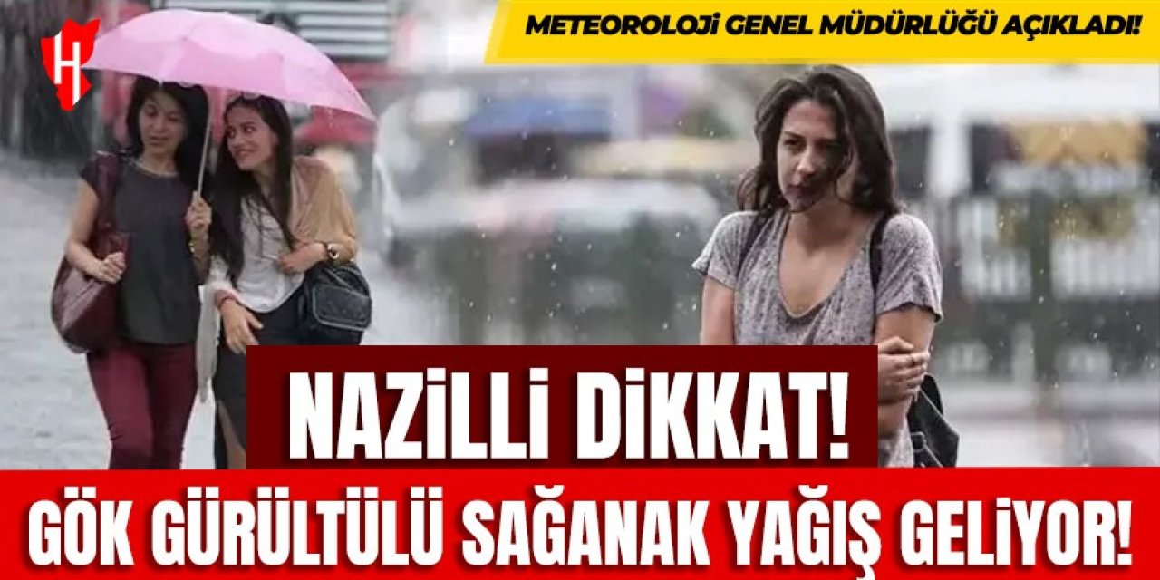 Nazilli dikkat! Gök gürültülü sağanak yağış geliyor!