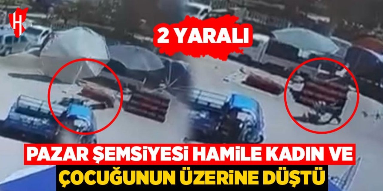 Pazar şemsiyesi anne ve çocuğunun üzerine düştü: 2 yaralı