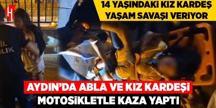 Aydın'da feci kaza: 14 yaşındaki kız kardeş yaşam savaşı veriyor