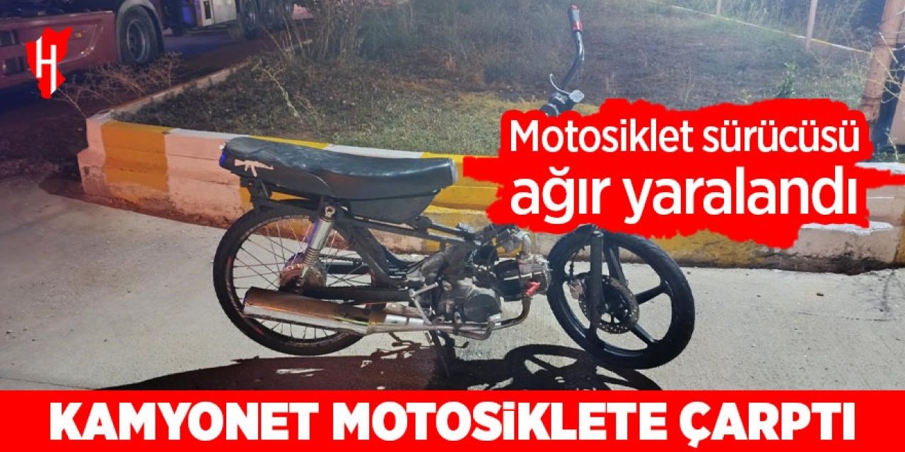 Kamyonetin çarptığı motosiklet sürücüsü yaşam savaşı veriyor