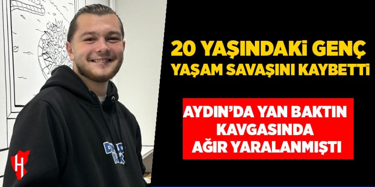 Aydın'ı kahreden haber: 20 yaşındaki genç yaşam savaşını kaybetti