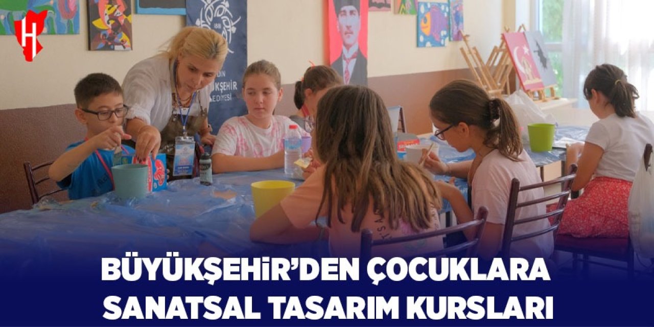 Büyükşehir'den çocuklara sanatsal tasarım kursları
