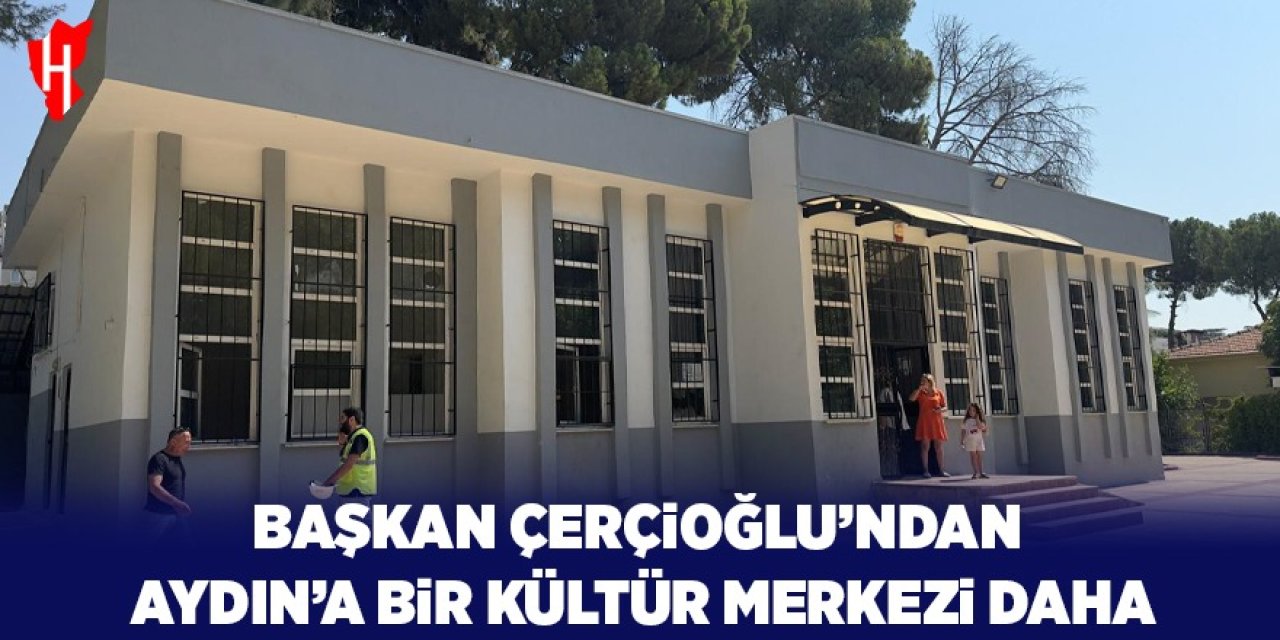 Başkan Çerçioğlu'ndan Aydın'a bir kültür merkezi daha