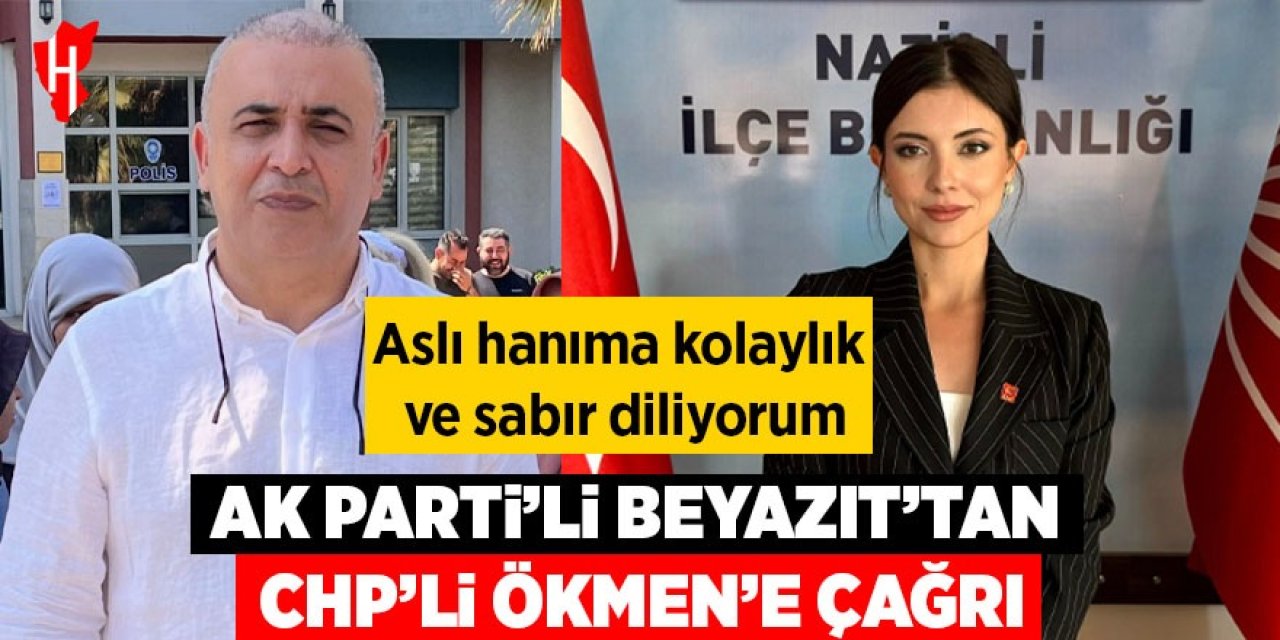 AK Partili Beyazıt’tan CHP’li Ökmen’e çağrı:  Aslı hanıma kolaylık ve sabır diliyorum