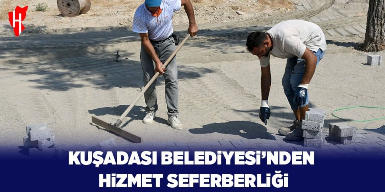 Kuşadası Belediyesi'nden hizmet seferberliği