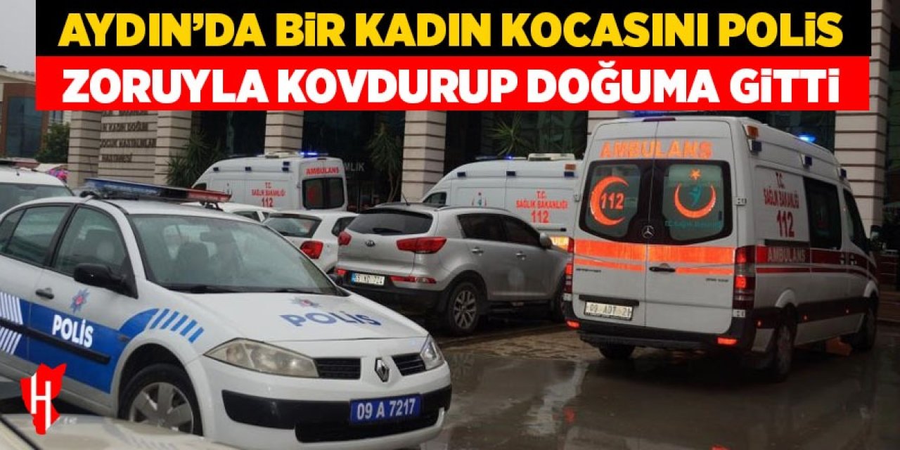 Aydın'da bir kadın kocasını polis zoruyla kovdurup doğuma gitti!