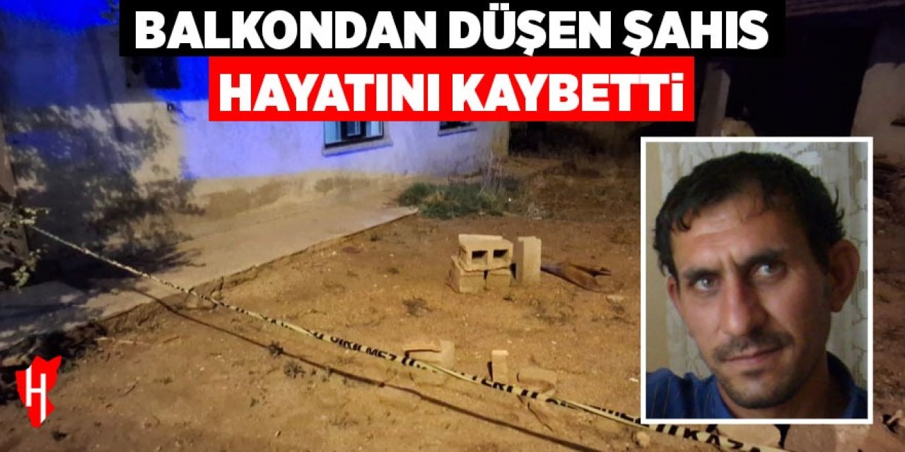 Balkondan düşen şahıs hayatını kaybetti