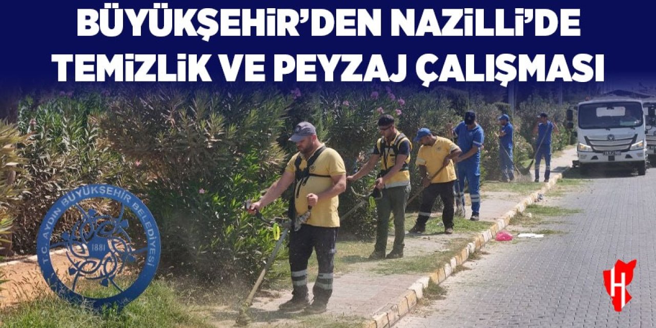 Büyükşehir'den Nazilli’de temizlik ve peyzaj çalışması