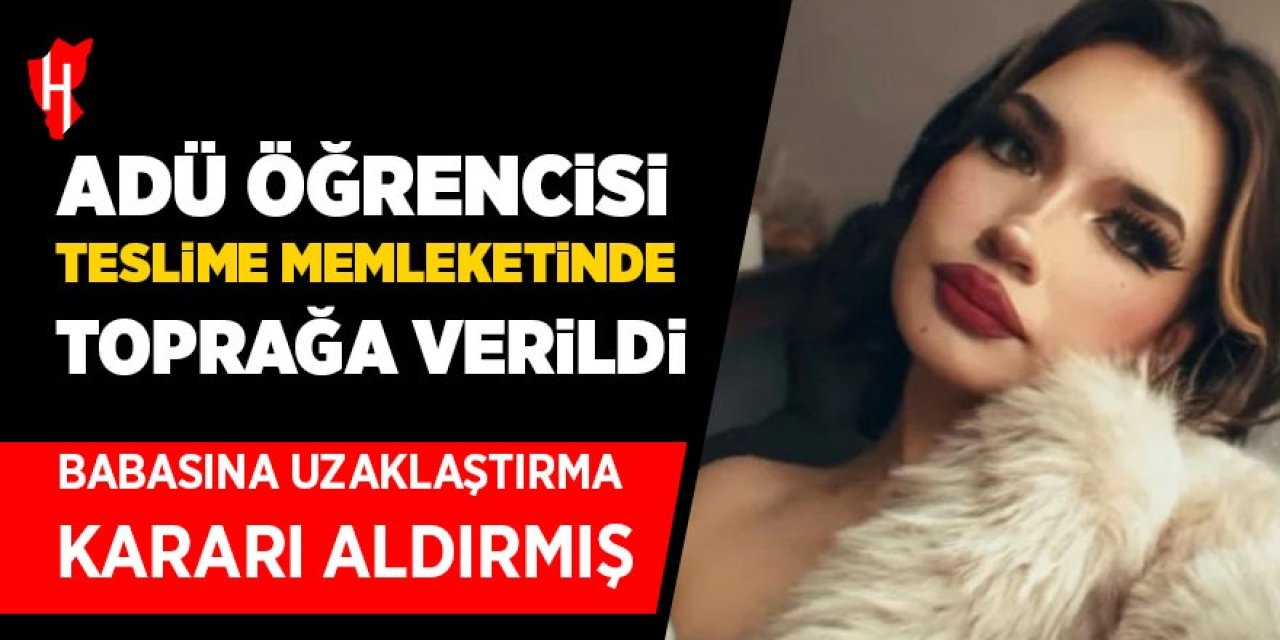 ADÜ öğrencisi Teslime memleketinde toprağa verildi