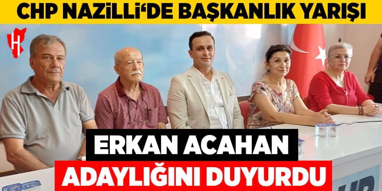 CHP Nazilli'de başkanlık yarışı: Acahan adaylığını açıkladı