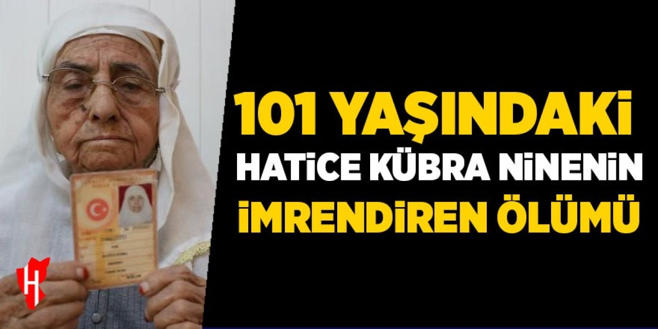 Aydın'da 101 yaşındaki Hatice Kübra nine hayatını kaybetti