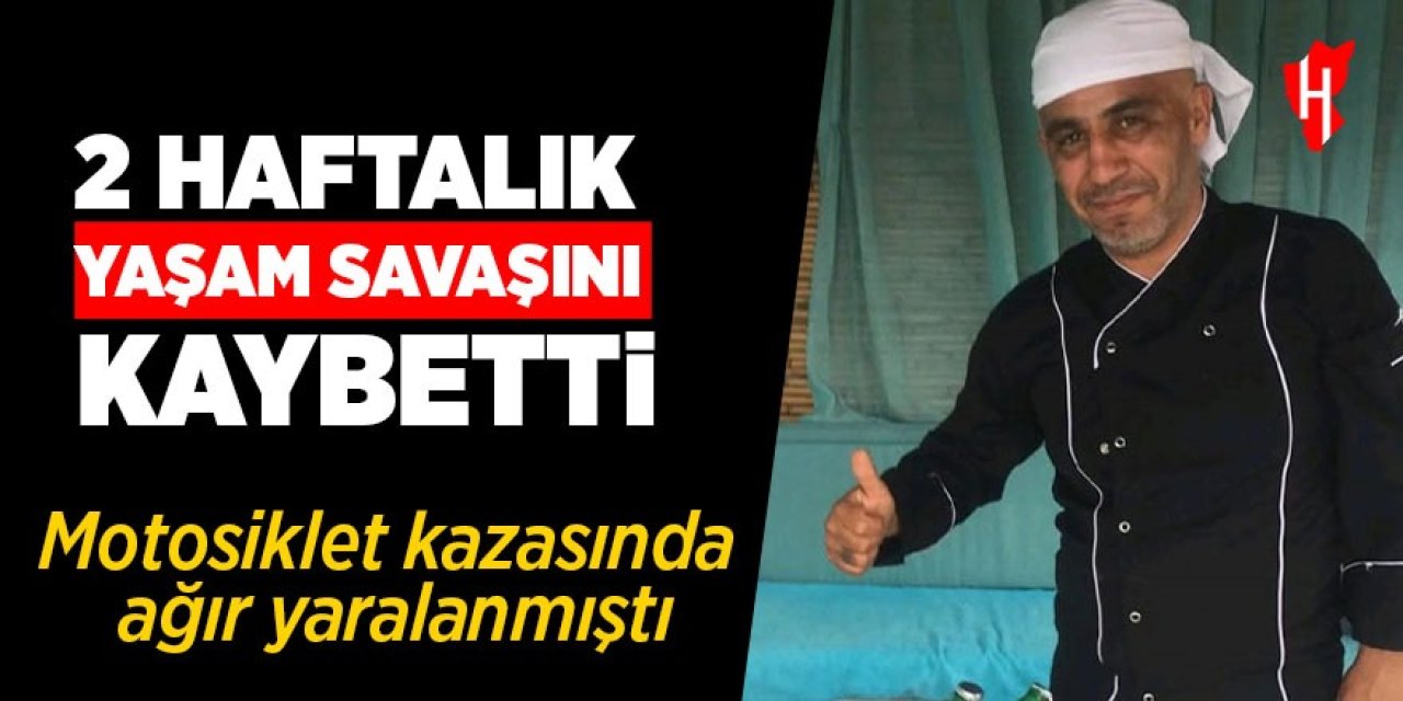 Motosiklet kazasında ağır yaralanmıştı: Yaşam savaşını kaybetti