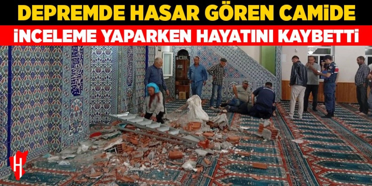 Depremde hasar gören camide inceleme yaparken hayatını kaybetti