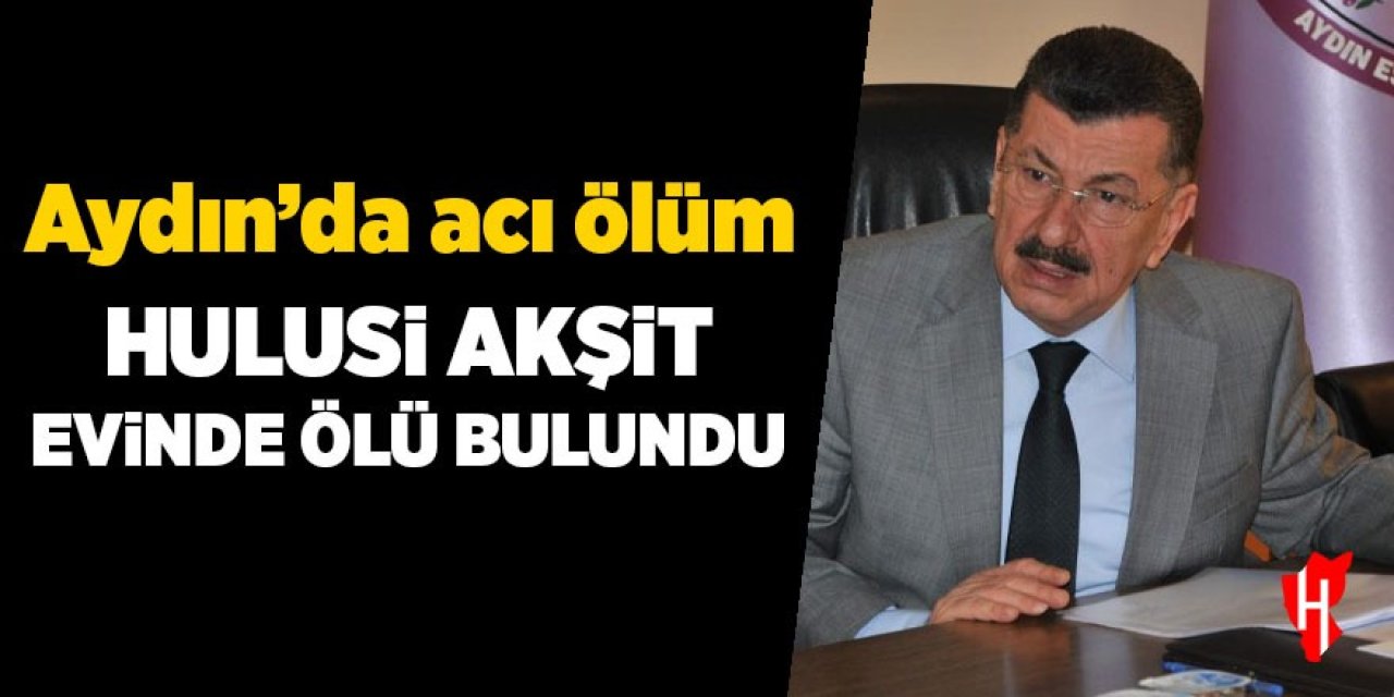 Hulusi Akşit evinde ölü bulundu