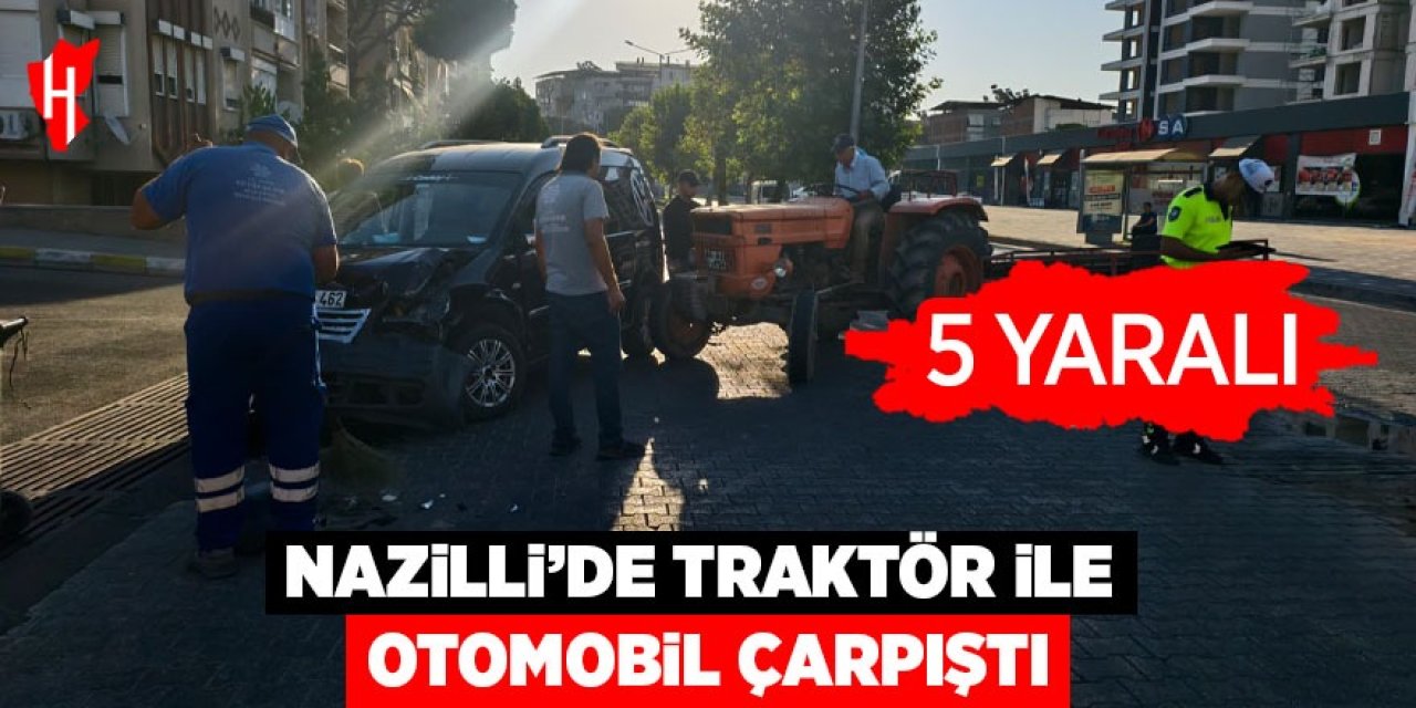 Nazilli'de traktör ile otomobil çarpıştı: 5 yaralı