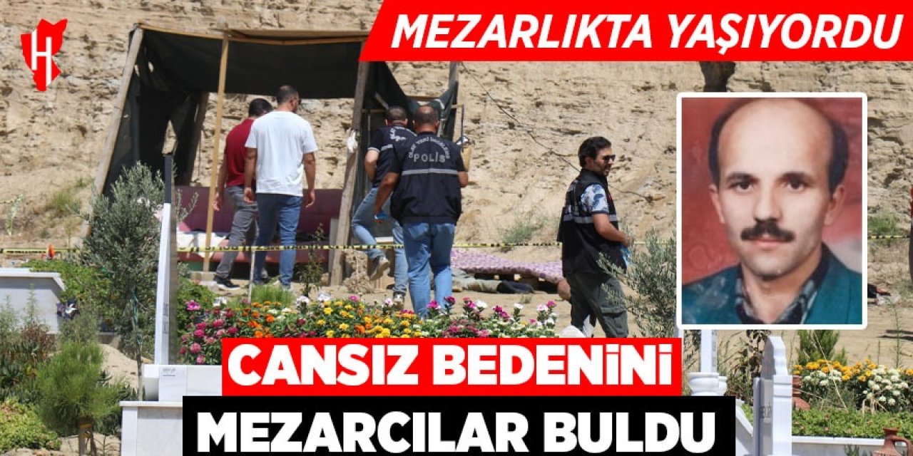 Mezarlıkta yaşayan adamın cansız bedeni bulundu
