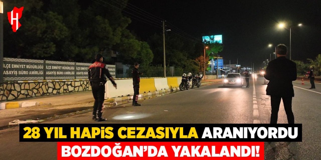 28 yıl hapis cezasıyla aranıyordu: Bozdoğan'da yakalandı