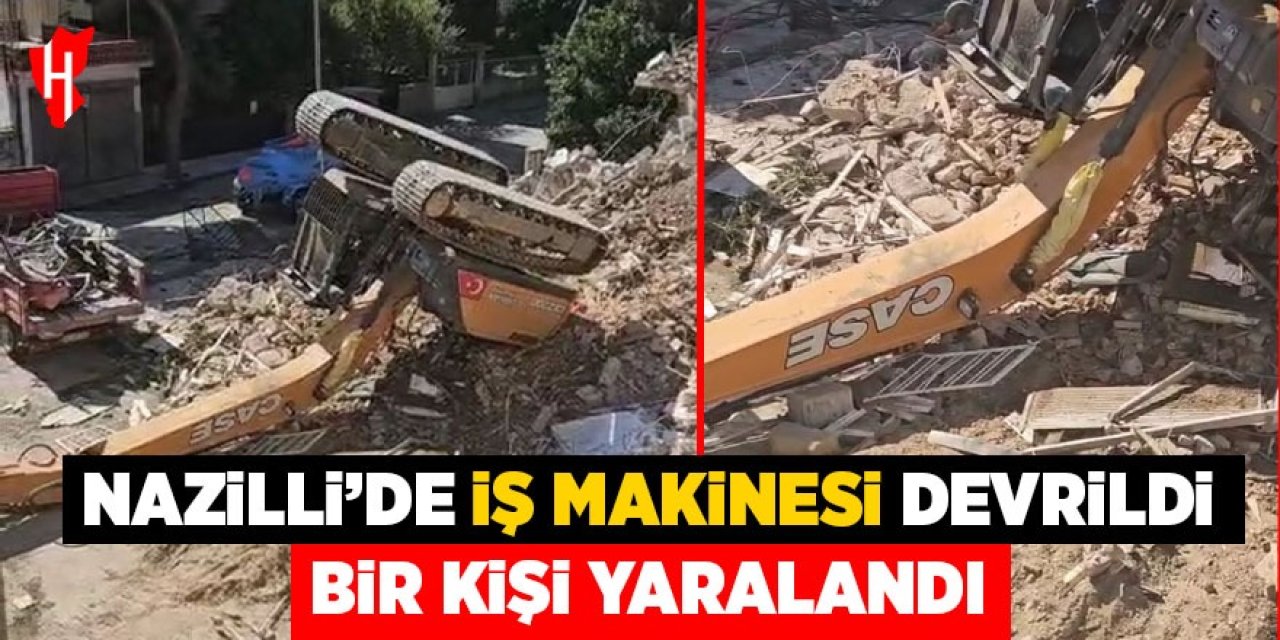 Nazilli'de iş makinesi devrildi: 1 yaralı