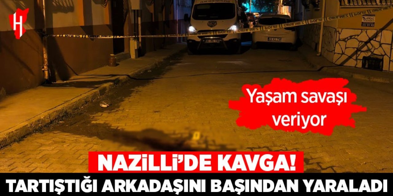 Nazilli'de kavga! Başından yaralanan genç yaşam savaşı veriyor