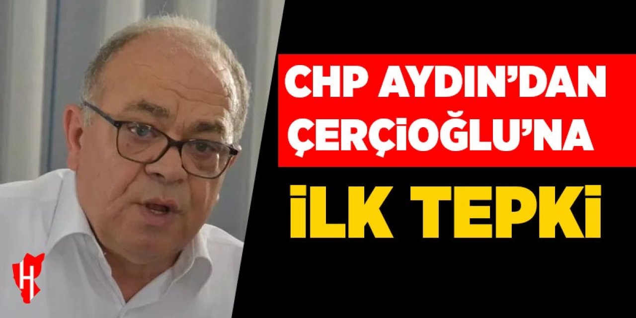 CHP Aydın’dan Çerçioğlu’na ilk tepki