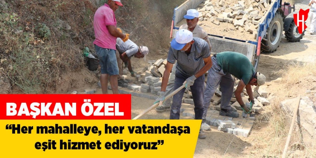 Başkan Özel "Her mahalleye, her vatandaşa eşit hizmet ediyoruz"