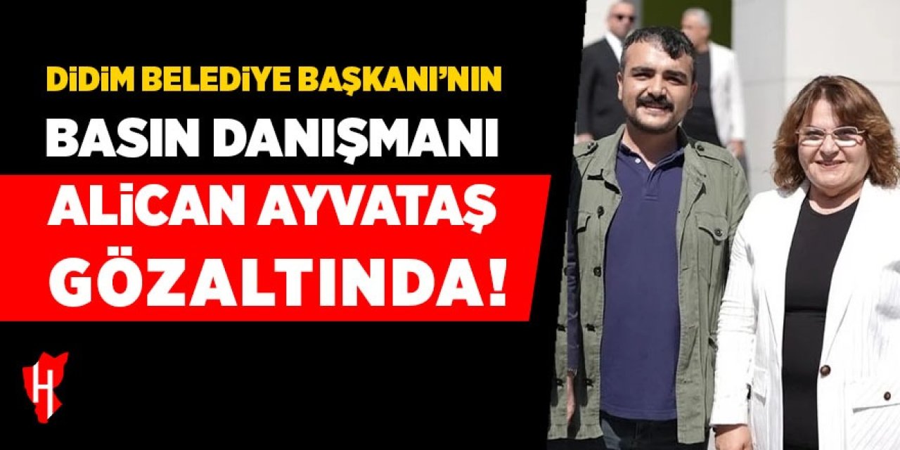 Başkan Gençay'ın Basın Danışmanı Alican Ayvataş gözaltında!