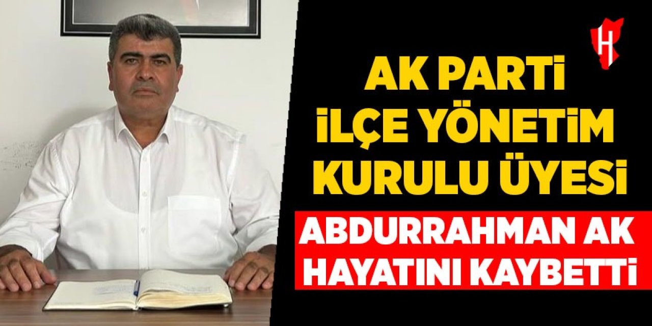 AK Parti İlçe Yönetim Kurulu Üyesi hayatını kaybetti