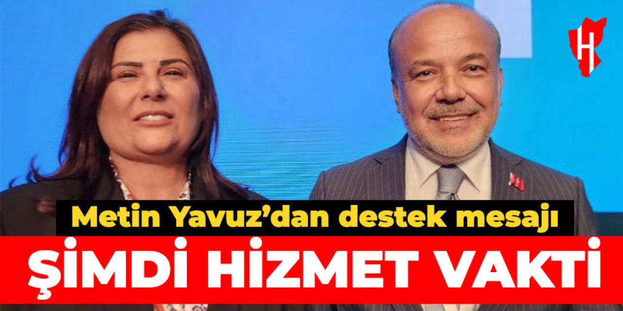 AK Partili Metin Yavuz'dan çağrı: Şimdi hizmet vakti