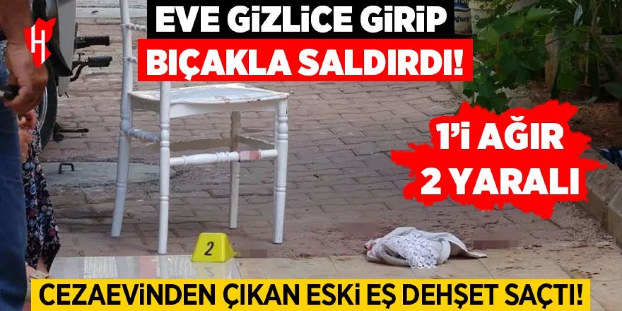 Cezaevinden çıkan eski eş dehşet saçtı: 1'i ağır 2 yaralı