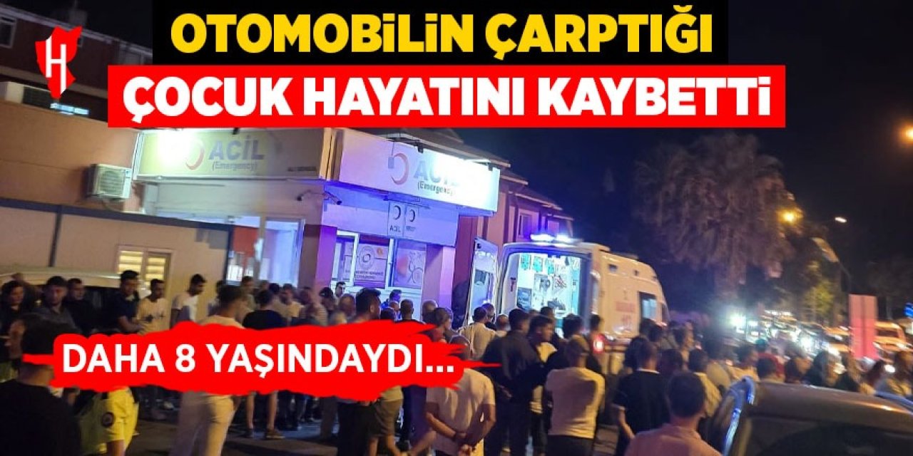 Otomobilin çarptığı 8 yaşındaki çocuk hayatını kaybetti