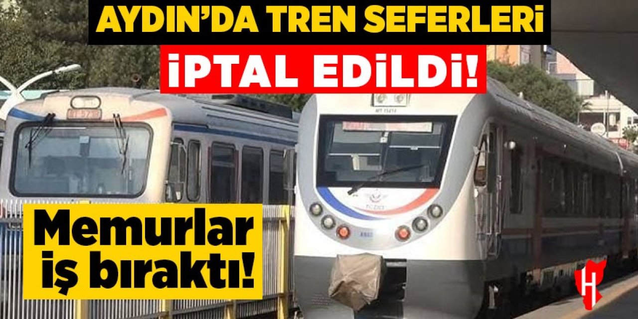 Aydın'da tren seferleri iptal edildi!
