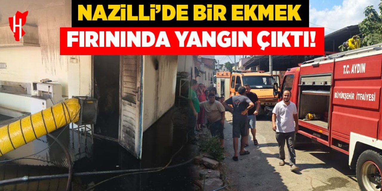 Nazilli'de ekmek fırınında yangın!