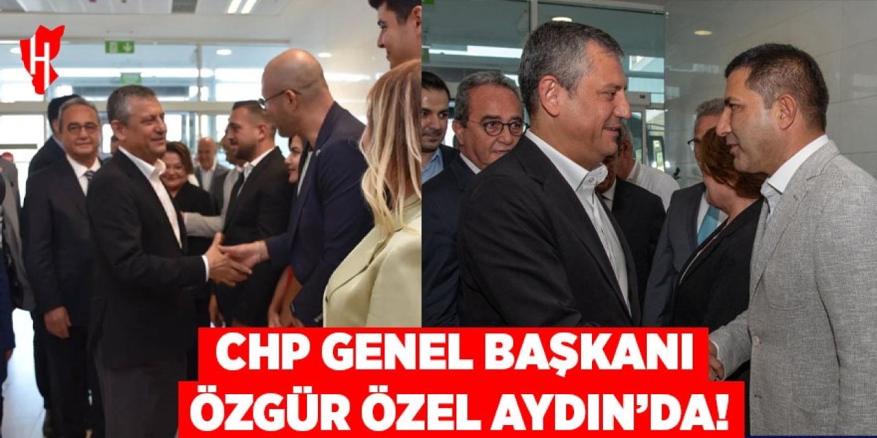 CHP Genel Başkanı Özgür Özel Aydın'da!