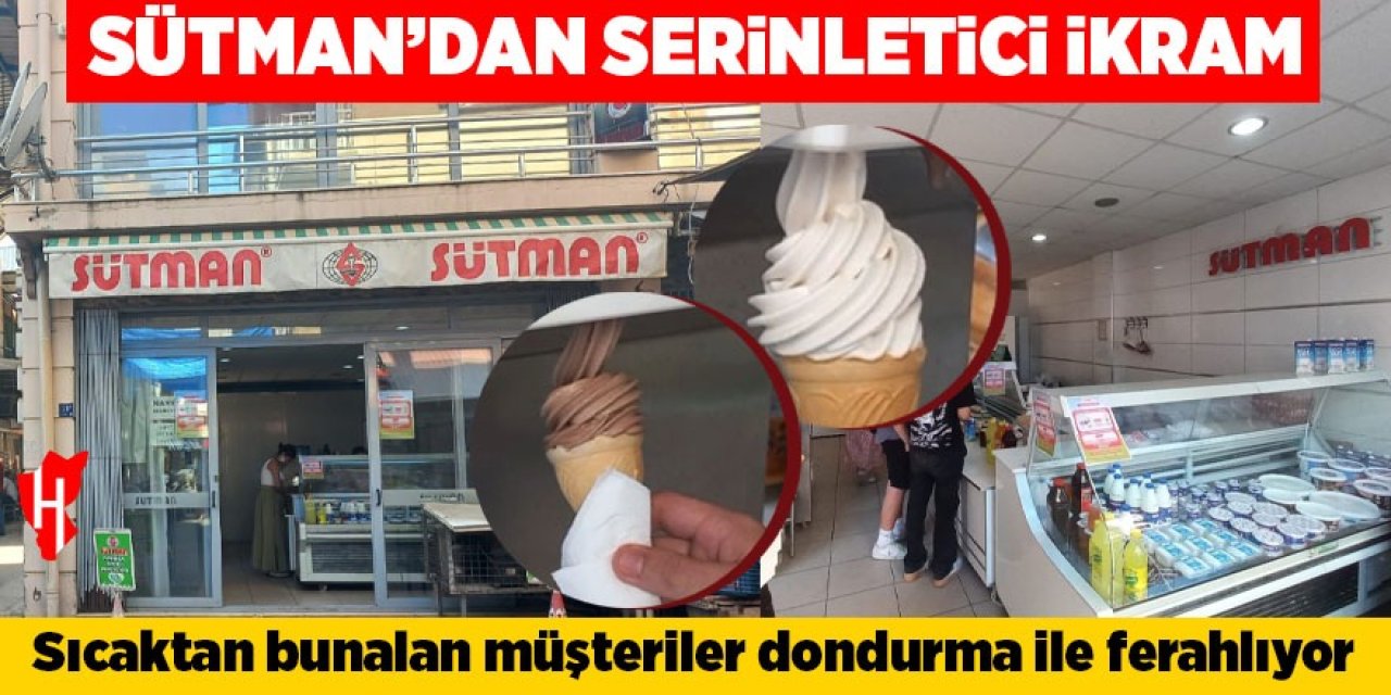SÜTMAN’dan serinletici ikram: Sıcaktan bunalan müşteriler dondurma ile ferahlıyor