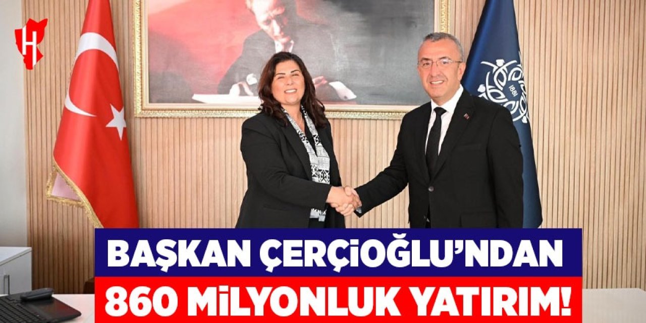 Başkan Çerçioğlu’ndan 860 milyonluk yatırım