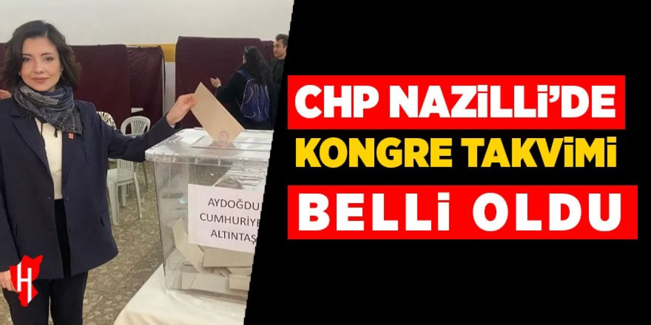 CHP Nazilli'de seçim heyecanı! Kongre takvimi belli oldu