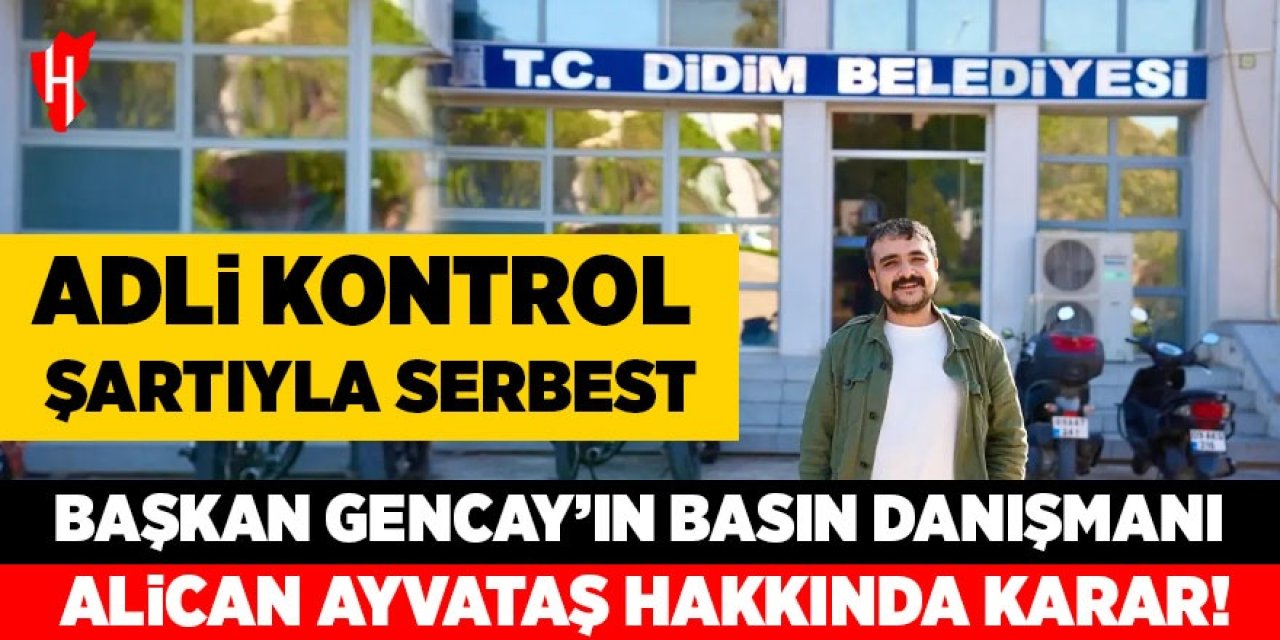 Başkan Gencay'ın basın danışmanı Alican Ayvataş hakkında karar