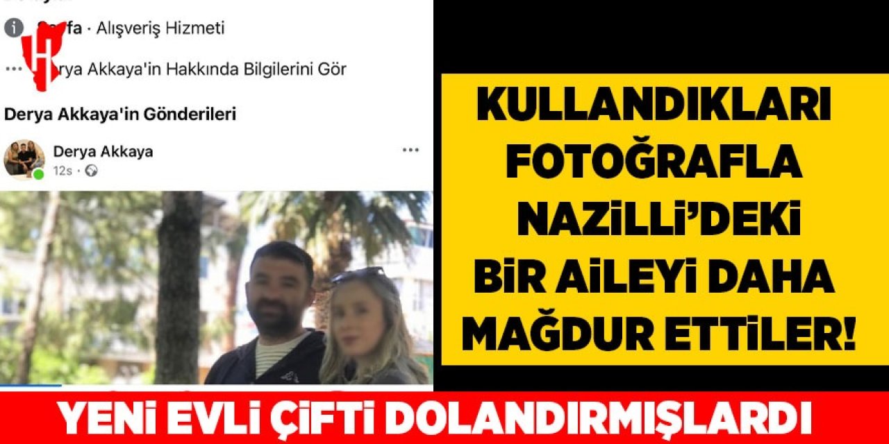 Nazilli'deki dolandırıcılıkta yeni gelişme: Kullandıkları fotoğrafla bir aileyi daha mağdur ettiler!