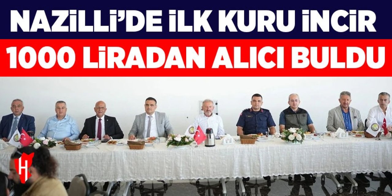 Nazilli'de ilk kuru incir 1000 TL'den alıcı buldu