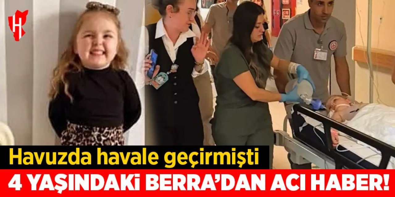 4 yaşındaki Berra'dan acı haber!