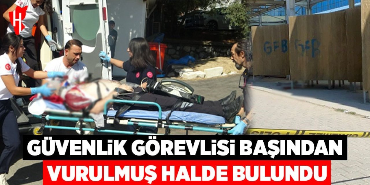 Güvenlik görevlisi başından vurulmuş halde bulundu
