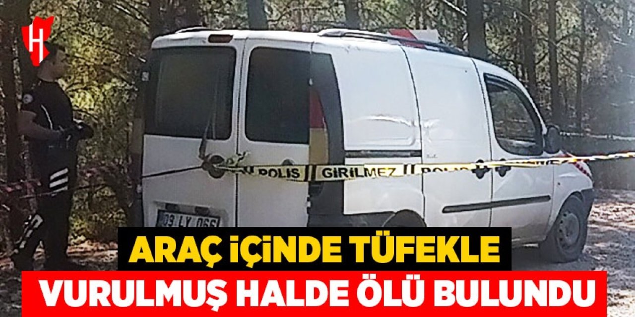 Araç içinde tüfekle vurulmuş halde ölü bulundu