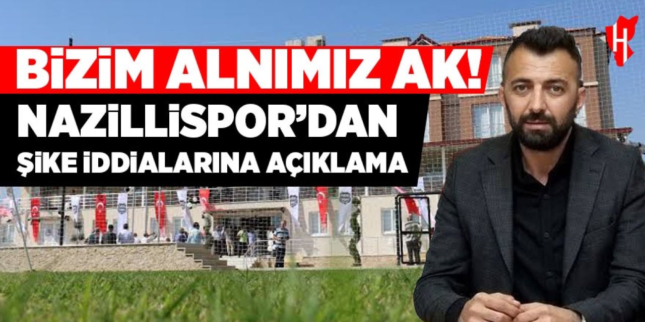Nazillispor’dan şike iddialarına açıklama: Bizim alnımız ak!