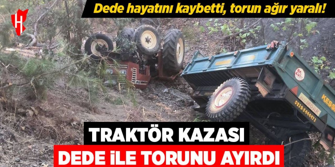 Traktör dere yatağına devrildi: Dede hayatını kaybetti, torun ağır yaralı
