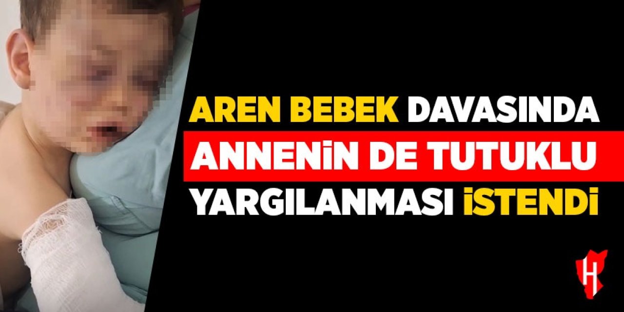 Aren bebek davasında annenin de tutuklanması istendi