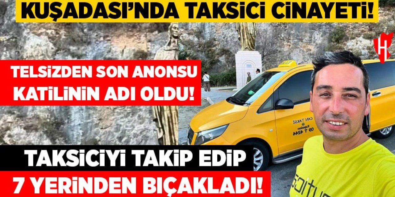 Kuşadası'nda taksici cinayeti: Son anonsu katilinin adı oldu!