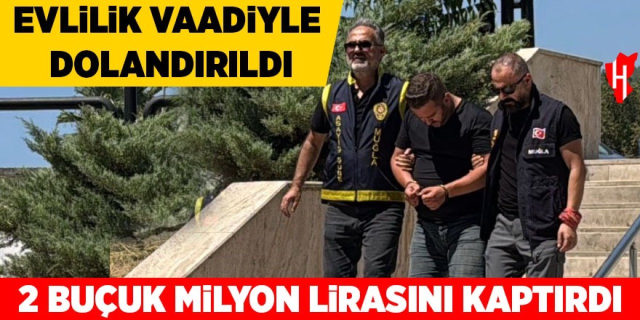 Evlilik vaadiyle 2 buçuk milyon lira dolandırıldı