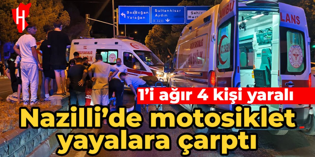 Nazilli'de motosiklet yayalara çarptı: 1'i ağır 4 yaralı